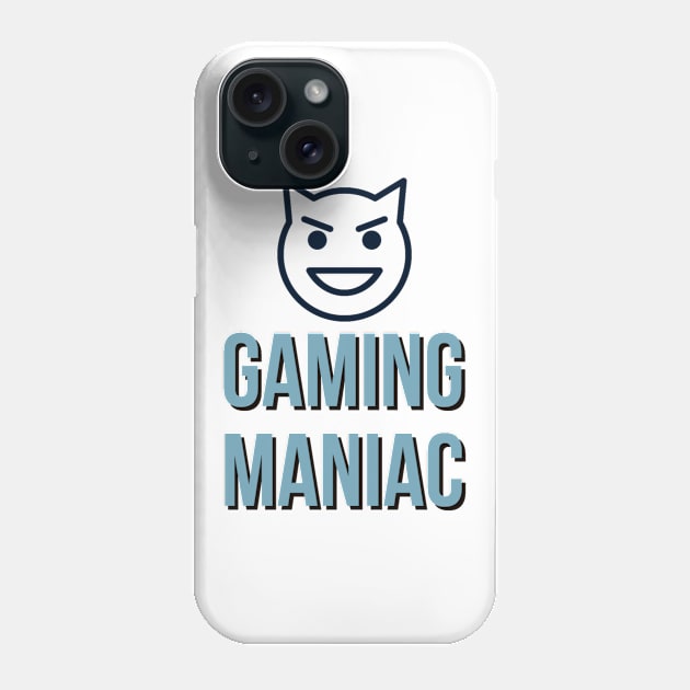 Gaming Maniac Phone Case by GAMINGQUOTES