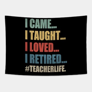 I Came I Taught I Loved I Retired Funny Teacher Tapestry