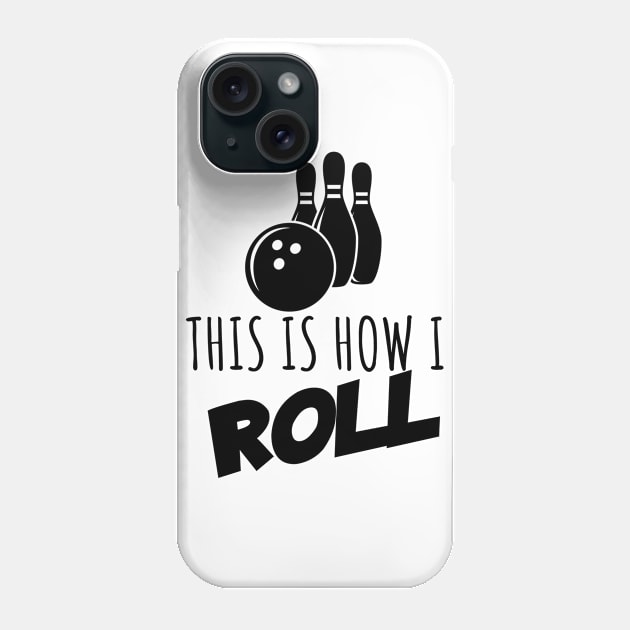 Bowling this is how i roll Phone Case by maxcode