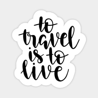 To travel is to live Magnet