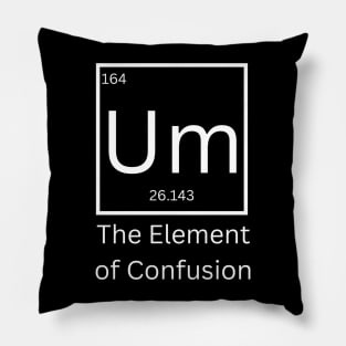 Um the element of confusion Pillow