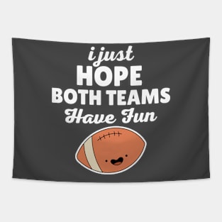 I Just Hope Both Teams Have Fun Football Tapestry