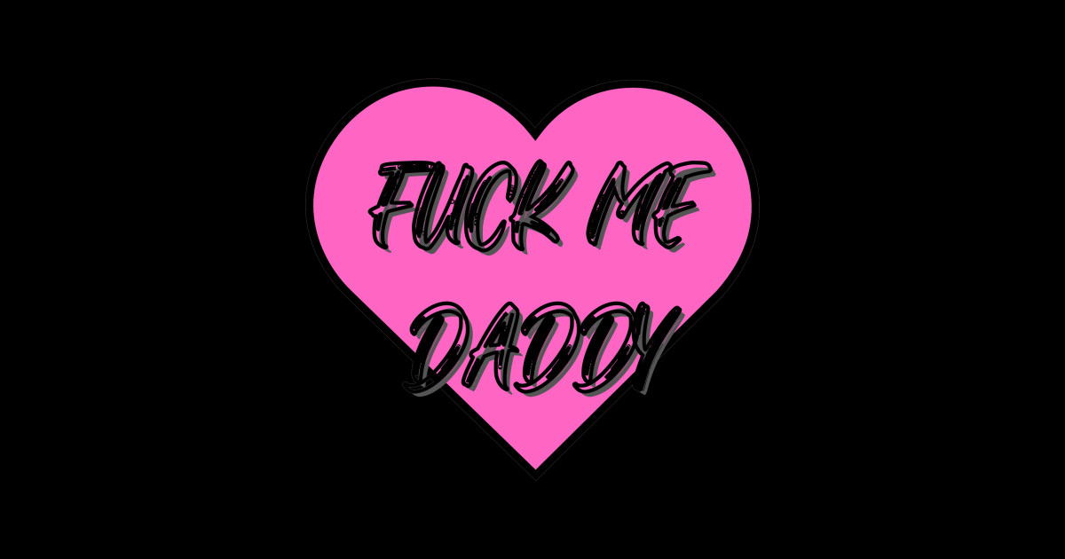 Fuck Me Daddy Shirt Pink Heart Daddy T Shirt Teepublic