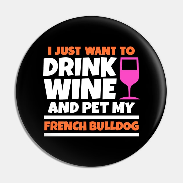 I just want to drink wine and pet my french bulldog Pin by colorsplash