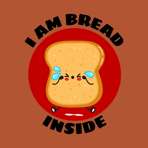 I Am Bread Inside | Bread Pun by Allthingspunny