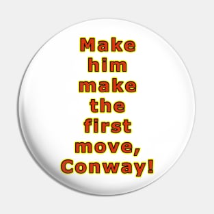 Make him make the first move, Conway! Pin