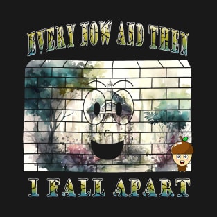 Every Now And Then I Fall Apart T-Shirt