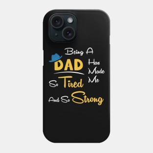 Being a dad has made me so tired and so strong Phone Case