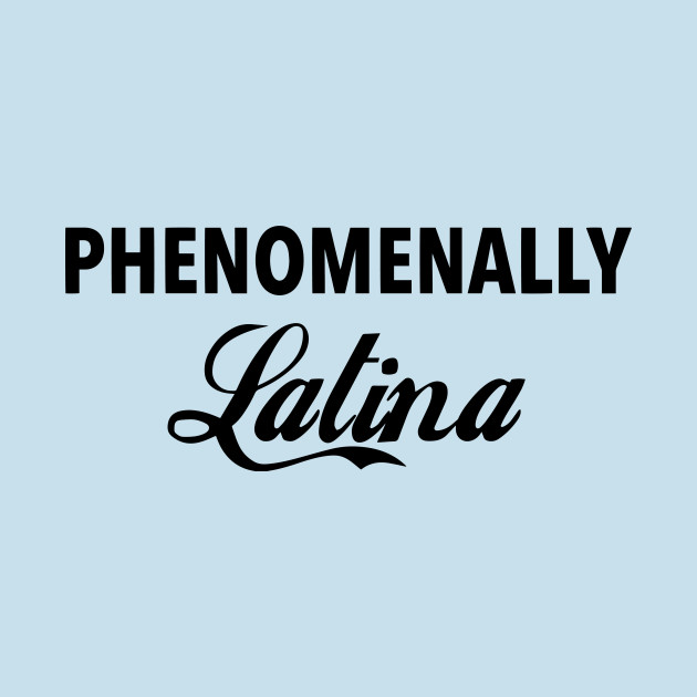 Disover phenomenally latina - Latina And Proud - T-Shirt