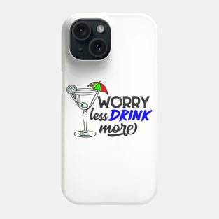 Worry Less Drink More Phone Case