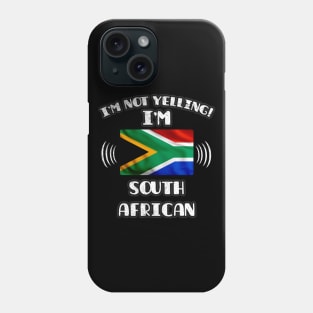 I'm Not Yelling I'm South African - Gift for South African With Roots From South Africa Phone Case