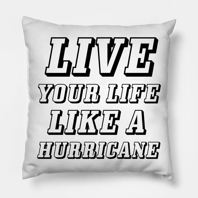 Live your life like a hurricane Pillow by 101univer.s