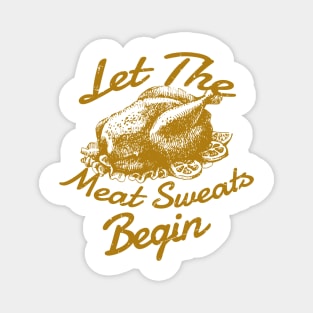 Let The Meat Sweats Begin - Thanksgiving Magnet