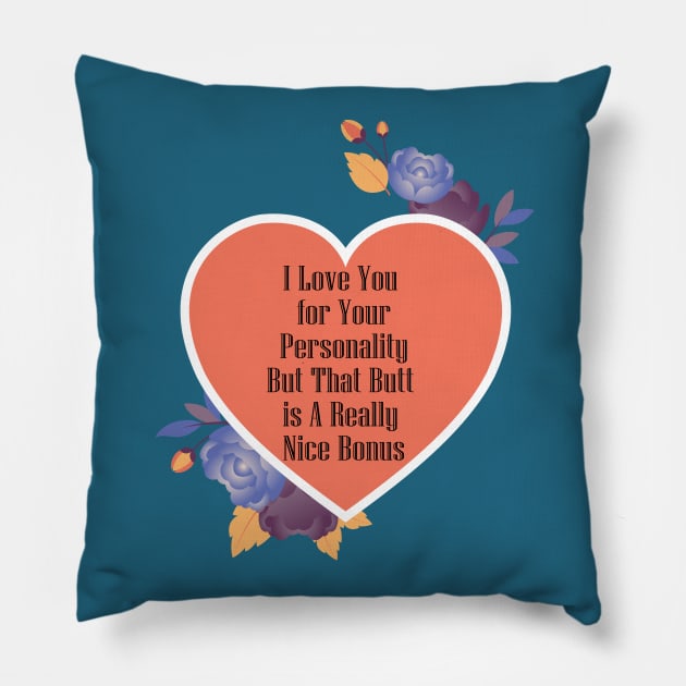 I Love You For Your Personality But That Butt Is A Really Nice Bonus Funny Valentine's Day Gift Pillow by wiixyou