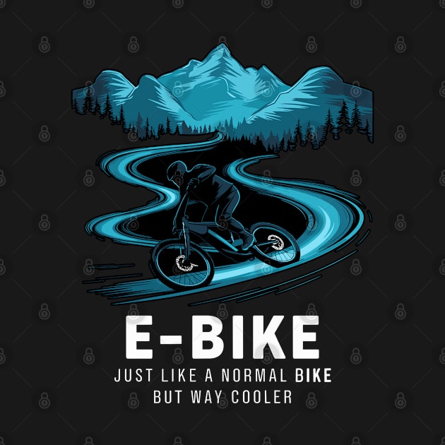 E Bike Saying Quotes Cyclist Mountains Nature by Macphisto Shirts