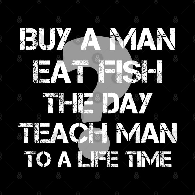 Buy a Man eat Fish the Day Teach Man to a Life Time by AMRIART