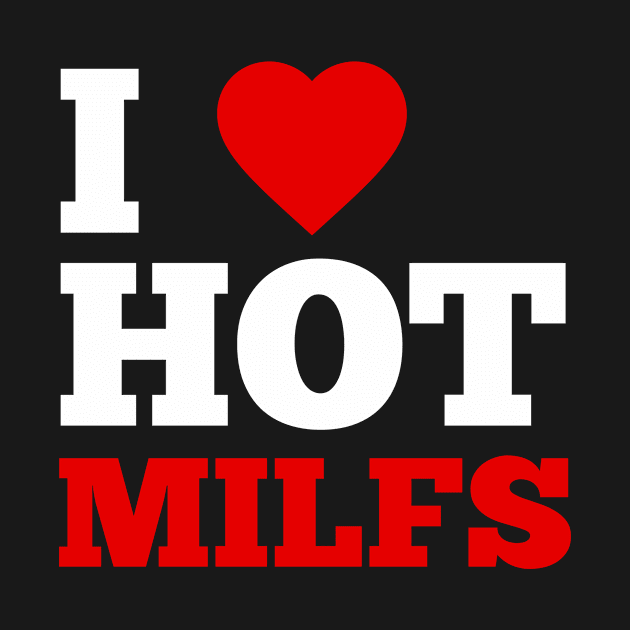 I Love Hot Milfs by GoodWills