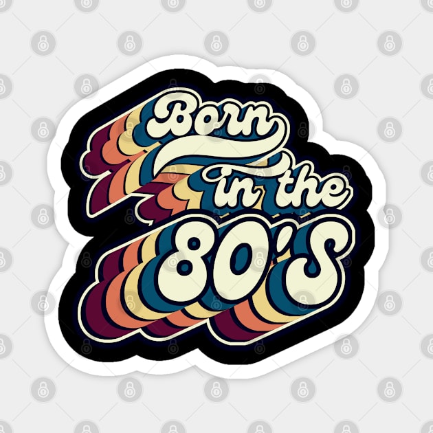 Born In The 80'S-Retro Birthday Gift Magnet by FullOnNostalgia