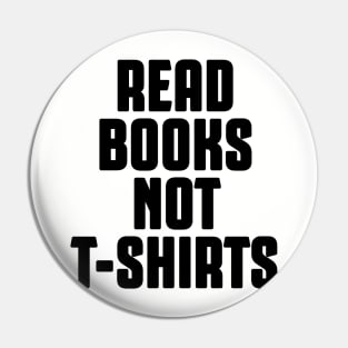 Read Books not t-shirts Pin