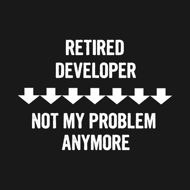 Retired Developer Not My Problem Anymore Gift by divawaddle