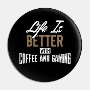 Life Is Better With Coffee And Gaming Pin