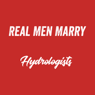 Real Men Marry Hydrologists Gift for Husband T-Shirt T-Shirt