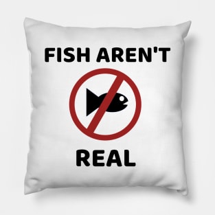 Fish Aren't Real Pillow