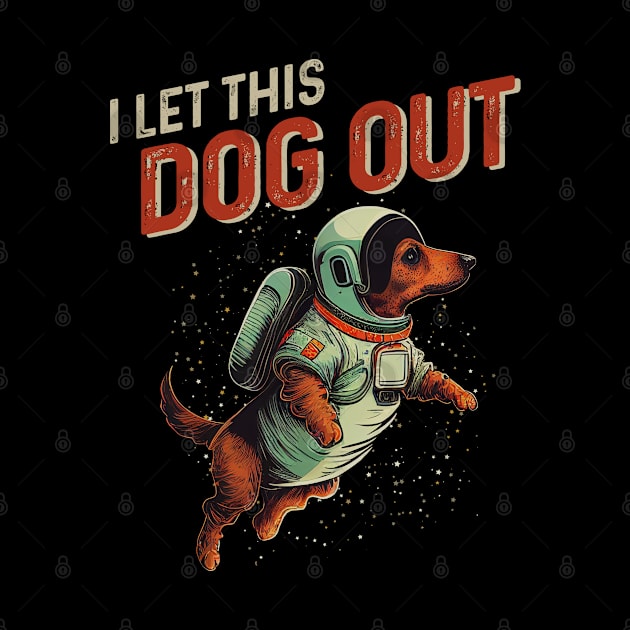 I Let the Dog Out Dachshund Lover by MintaApparel