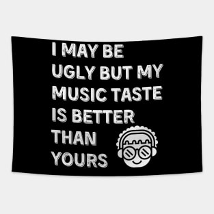 I may be ugly but my music taste is better than yours, Funny and Sarcastic quote Tapestry