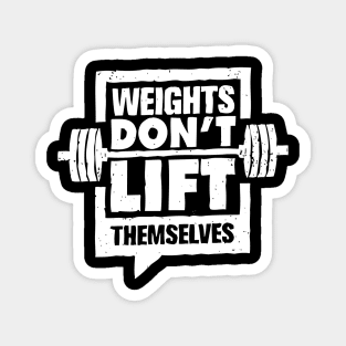 Weights Don't Lift Themselves Magnet