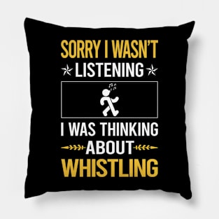 Sorry I Was Not Listening Whistling Pillow