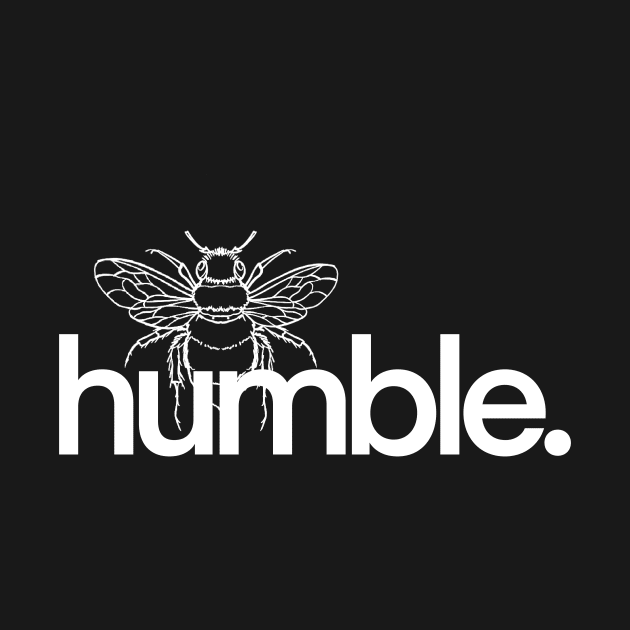 Be humble. by The40z