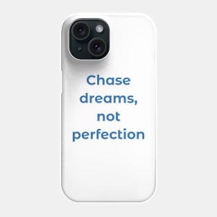 Chase dreams, not perfection Phone Case