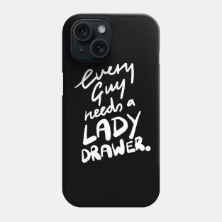 Every Guy Needs a Lady Drawer Phone Case