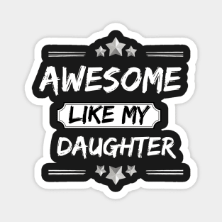 AWESOME LIKE MY DAUGHTER Mothers and Fathers Day Gift Dad Joke Magnet