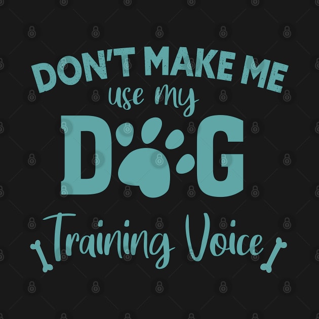 DON'T MAKE ME USE MY DOG TRAINING VOICE by Lord Sama 89