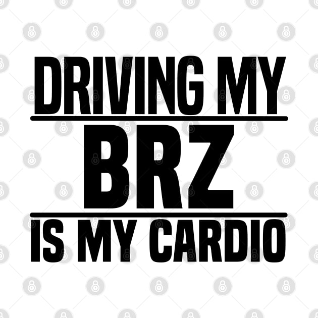 Driving my BRZ is my cardio by BuiltOnPurpose