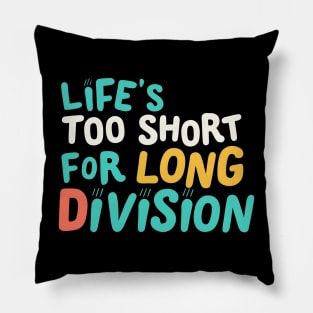 Life is to short for long divison Pillow