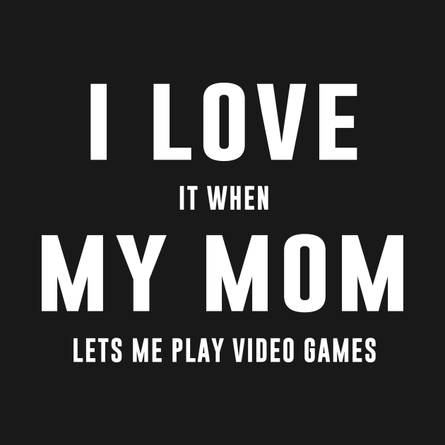 I love it when my mom lets me play video games by sewwani