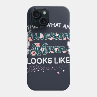 This Is What An Awesome Mum Looks Like Phone Case