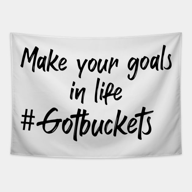 Make your goals in life! Tee Tapestry by Gotbuckets