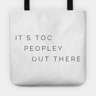 IT'S TOO PEOPLEY OUT THERE Tote