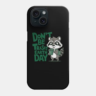 Don't Be Trashy Earth Day Phone Case