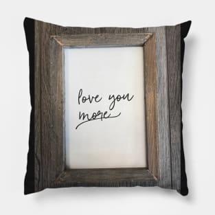Love you more~ Pillow