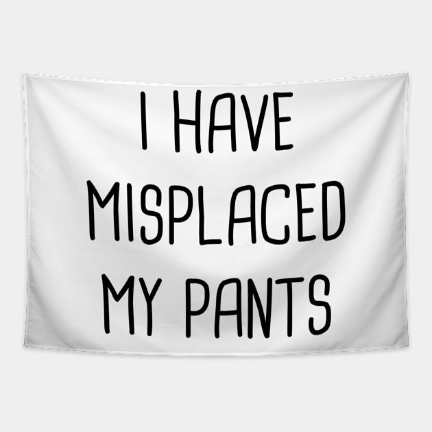 I Have Misplaced My Pants Tapestry by Rock Bottom