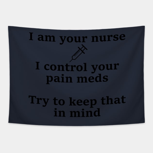 I control your pain meds Tapestry by Embrace the Nerdiness