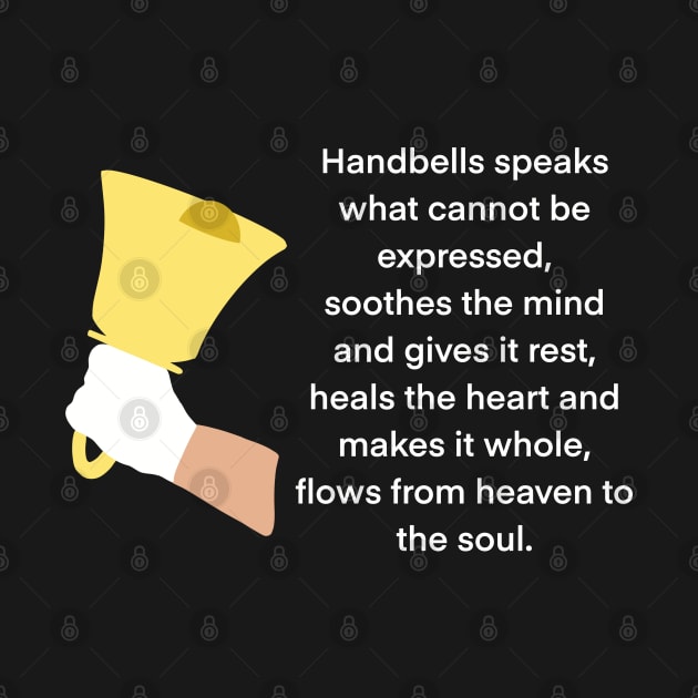 Handbell Ringer, Handbells Speaks What Cannot Be Expressed, Soothes The Mind And Gives It Rest, Heals The Heart And Makes It Whole, Flows From Heaven To The Soul by SubtleSplit