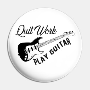 Guitarist - Quit work play guitar Pin