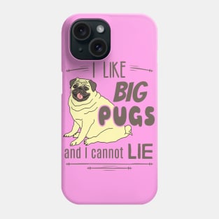 I like big PUGS and I cannot lie Phone Case