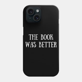 The Book Was Better - Funny Quote Phone Case